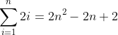 \sum_{i=1}^{n}2i=2n^{2}-2n+2