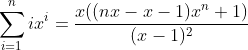 \sum_{i=1}^{n}ix^{i}=\frac{x((nx-x-1)x^{n}+1)}{(x-1)^{2}}