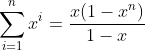 \sum_{i=1}^{n}x^{i}=\frac{x(1-x^{n})}{1-x}
