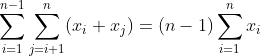 \sum_{i=1}^{n-1}\sum_{j=i+1}^{n}(x_i+x_j)=(n-1)\sum_{i=1}^{n}x_i