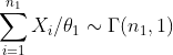 \sum_{i=1}^{n_1}X_i/\theta_1\sim\Gamma(n_1,1)