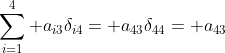\sum_{i=1}^4 a_{i3}\delta_{i4}= a_{43}\delta_{44}= a_{43}