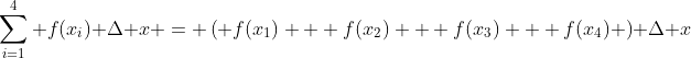\sum_{i=1}^4 f(x_i) \Delta x = \left( f(x_1) + f(x_2) + f(x_3) + f(x_4) \right) \Delta x