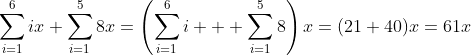 \sum_{i=1}^6ix+\sum_{i=1}^58x=\left(\sum_{i=1}^6i+  \sum_{i=1}^58\right)x=(21+40)x=61x