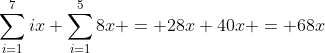 \sum_{i=1}^7ix+\sum_{i=1}^58x = 28x+40x = 68x