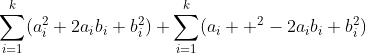\sum_{i=1}^k(a_i^2+2a_ib_i+b_i^2)+\sum_{i=1}^k(a_i  ^2-2a_ib_i+b_i^2)