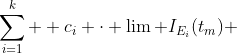 \sum_{i=1}^k  c_i \cdot \lim I_{E_i}(t_m) 