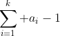 \sum_{i=1}^k a_i-1