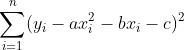 \sum_{i=1}^n(y_i-ax_i^2-bx_i-c)^2