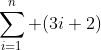 \sum_{i=1}^n (3i+2)