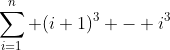 \sum_{i=1}^n (i+1)^3 - i^3
