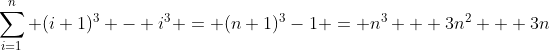 \sum_{i=1}^n (i+1)^3 - i^3 = (n+1)^3-1 = n^3 + 3n^2 + 3n