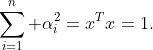 \sum_{i=1}^n \alpha_i^2=x^Tx=1.