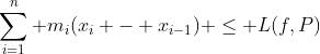 \sum_{i=1}^n {m_i}({x_i} - {x_{i-1}}) \leq L(f,P)