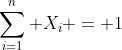 \sum_{i=1}^n X_i = 1