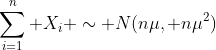 \sum_{i=1}^n X_i \sim N(n\mu, n\mu^2)