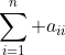 \sum_{i=1}^n a_{ii}