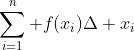 \sum_{i=1}^n f(x_i)\Delta x_i