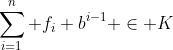 \sum_{i=1}^n f_i b^{i-1} \in K