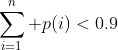 \sum_{i=1}^n p(i)<0.9