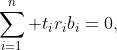\sum_{i=1}^n t_ir_ib_i=0,