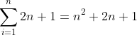 \sum_{i=1}^n2n+1=n^2+2n+1