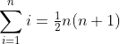 \sum_{i=1}^ni=\tfrac{1}{2}n(n+1)