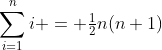 \sum_{i=1}^ni = \tfrac12n(n+1)
