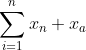 \sum_{i=1}^nx_n+x_a
