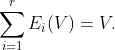\sum_{i=1}^rE_i(V)=V.