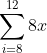 \sum_{i=8}^{12}8x