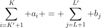 \sum_{i=K'+1}^K a_i = \sum_{j=L+1}^{L'} b_j