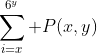 \sum_{i=x}^{6^y} P(x,y)