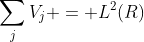 \sum_{j}V_j = {L^2(R)}