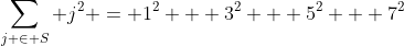 \sum_{j \in S} j^2 = 1^2 + 3^2 + 5^2 + 7^2