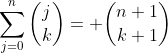 \sum_{j=0}^{n}\binom{j}{k}= \binom{n+1}{k+1}