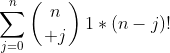 \sum_{j=0}^{n}\left({n\atop j}\right)1*(n-j)!