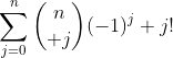 \sum_{j=0}^{n}{n\choose j}(-1)^j j!