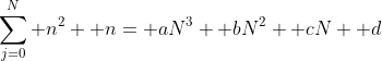 \sum_{j=0}^N n^2+ n= aN^3+ bN^2+ cN+ d