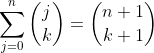 \sum_{j=0}^n\binom{j}{k}=\binom{n+1}{k+1}
