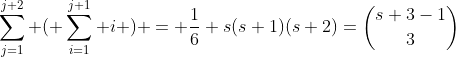\sum_{j=1}^{j+2} ( \sum_{i=1}^{j+1} i ) = \frac{1}{6} s(s+1)(s+2)=\binom{s+3-1}{3}