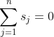 \sum_{j=1}^{n}{s_j}=0