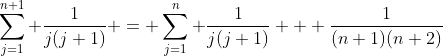 \sum_{j=1}^{n+1} \frac{1}{j(j+1)} = \sum_{j=1}^n \frac{1}{j(j+1)} + \frac{1}{(n+1)(n+2)}