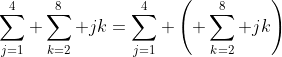 \sum_{j=1}^4 \sum_{k=2}^8 jk=\sum_{j=1}^4 \left( \sum_{k=2}^8 jk\right)