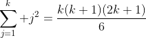 \sum_{j=1}^k j^2=\frac{k(k+1)(2k+1)}{6}