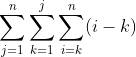 \sum_{j=1}^n\sum_{k=1}^j\sum_{i=k}^n(i-k)