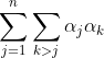 \sum_{j=1}^n\sum_{k>j}\alpha_j\alpha_k