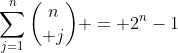 \sum_{j=1}^n{n\choose j} = 2^n-1