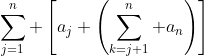\sum_{j=1}^n \left[a_j \left(\sum_{k=j+1}^n a_n\right)\right]