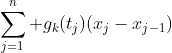 \sum_{j=1}^n g_k(t_j)(x_j-x_{j-1})